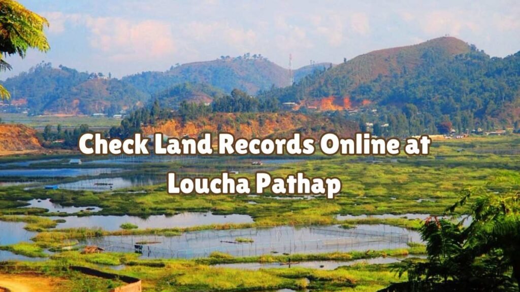 Manipur Bhulekh: Check Land Records Online at Loucha Pathap