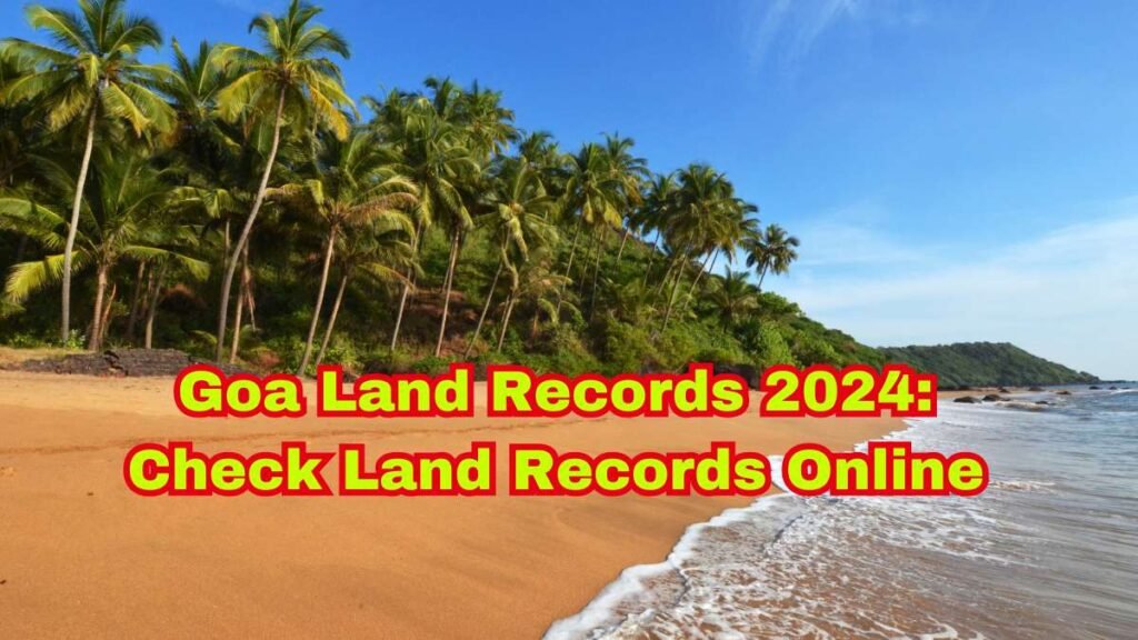 Goa Land Records 2024: Check Land Records Online